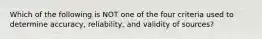 Which of the following is NOT one of the four criteria used to determine accuracy, reliability, and validity of sources?