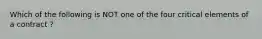 Which of the following is NOT one of the four critical elements of a contract ?