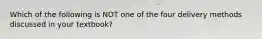 Which of the following is NOT one of the four delivery methods discussed in your textbook?