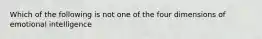 Which of the following is not one of the four dimensions of emotional intelligence