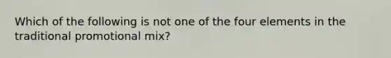 Which of the following is not one of the four elements in the traditional promotional mix?