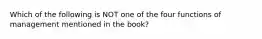 Which of the following is NOT one of the four functions of management mentioned in the book?