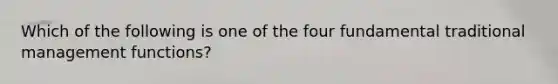 Which of the following is one of the four fundamental traditional management functions?