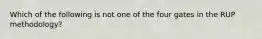 Which of the following is not one of the four gates in the RUP methodology?