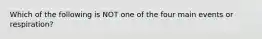 Which of the following is NOT one of the four main events or respiration?