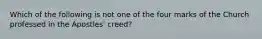 Which of the following is not one of the four marks of the Church professed in the Apostles' creed?