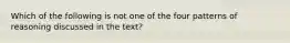 Which of the following is not one of the four patterns of reasoning discussed in the text?