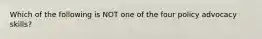 Which of the following is NOT one of the four policy advocacy skills?