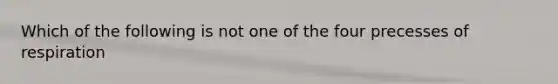 Which of the following is not one of the four precesses of respiration