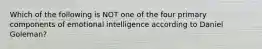 Which of the following is NOT one of the four primary components of emotional intelligence according to Daniel Goleman?