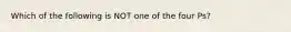 Which of the following is NOT one of the four Ps?