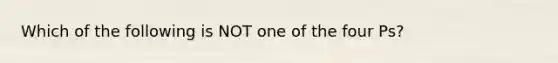 Which of the following is NOT one of the four Ps?