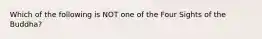 Which of the following is NOT one of the Four Sights of the Buddha?