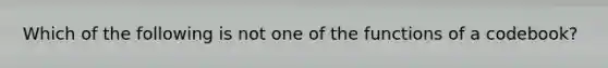 Which of the following is not one of the functions of a codebook?