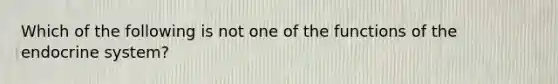 Which of the following is not one of the functions of the endocrine system?