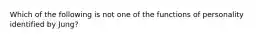 Which of the following is not one of the functions of personality identified by Jung?