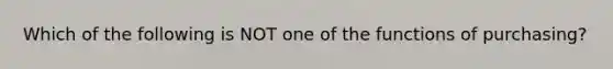 Which of the following is NOT one of the functions of purchasing?