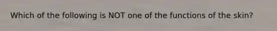 Which of the following is NOT one of the functions of the skin?