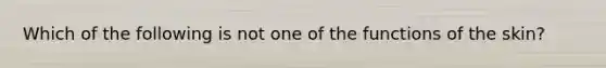 Which of the following is not one of the functions of the skin?