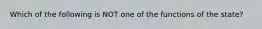 Which of the following is NOT one of the functions of the state?