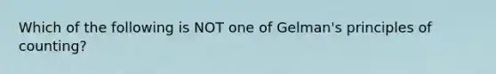 Which of the following is NOT one of Gelman's principles of counting?