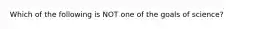 Which of the following is NOT one of the goals of science?