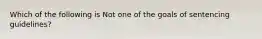 Which of the following is Not one of the goals of sentencing guidelines?