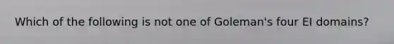 Which of the following is not one of Goleman's four EI domains?