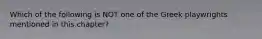 Which of the following is NOT one of the Greek playwrights mentioned in this chapter?