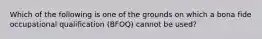 Which of the following is one of the grounds on which a bona fide occupational qualification (BFOQ) cannot be used?