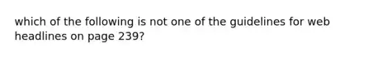 which of the following is not one of the guidelines for web headlines on page 239?