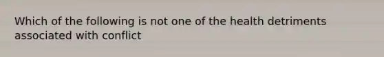 Which of the following is not one of the health detriments associated with conflict