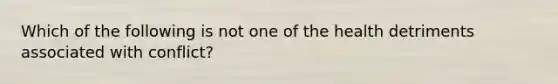 Which of the following is not one of the health detriments associated with conflict?