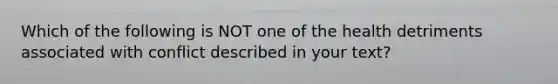 Which of the following is NOT one of the health detriments associated with conflict described in your text?