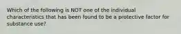 Which of the following is NOT one of the individual characteristics that has been found to be a protective factor for substance use?