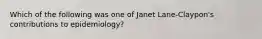 Which of the following was one of Janet Lane-Claypon's contributions to epidemiology?