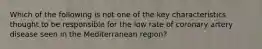 Which of the following is not one of the key characteristics thought to be responsible for the low rate of coronary artery disease seen in the Mediterranean region?