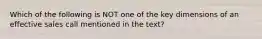 Which of the following is NOT one of the key dimensions of an effective sales call mentioned in the text?