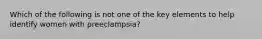 Which of the following is not one of the key elements to help identify women with preeclampsia?