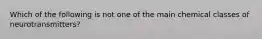 Which of the following is not one of the main chemical classes of neurotransmitters?