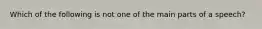 Which of the following is not one of the main parts of a speech?