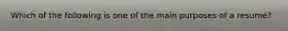 Which of the following is one of the main purposes of a resumé?