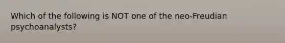 Which of the following is NOT one of the neo-Freudian psychoanalysts?