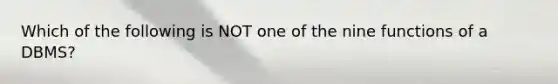 Which of the following is NOT one of the nine functions of a DBMS?