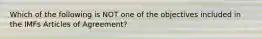 Which of the following is NOT one of the objectives included in the IMFs Articles of Agreement?