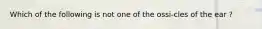 Which of the following is not one of the ossi-cles of the ear ?