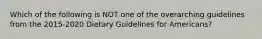 Which of the following is NOT one of the overarching guidelines from the 2015-2020 Dietary Guidelines for Americans?