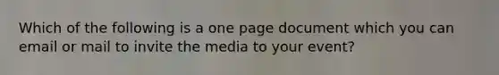 Which of the following is a one page document which you can email or mail to invite the media to your event?