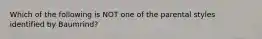 Which of the following is NOT one of the parental styles identified by Baumrind?