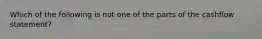 Which of the following is not one of the parts of the cashflow statement?